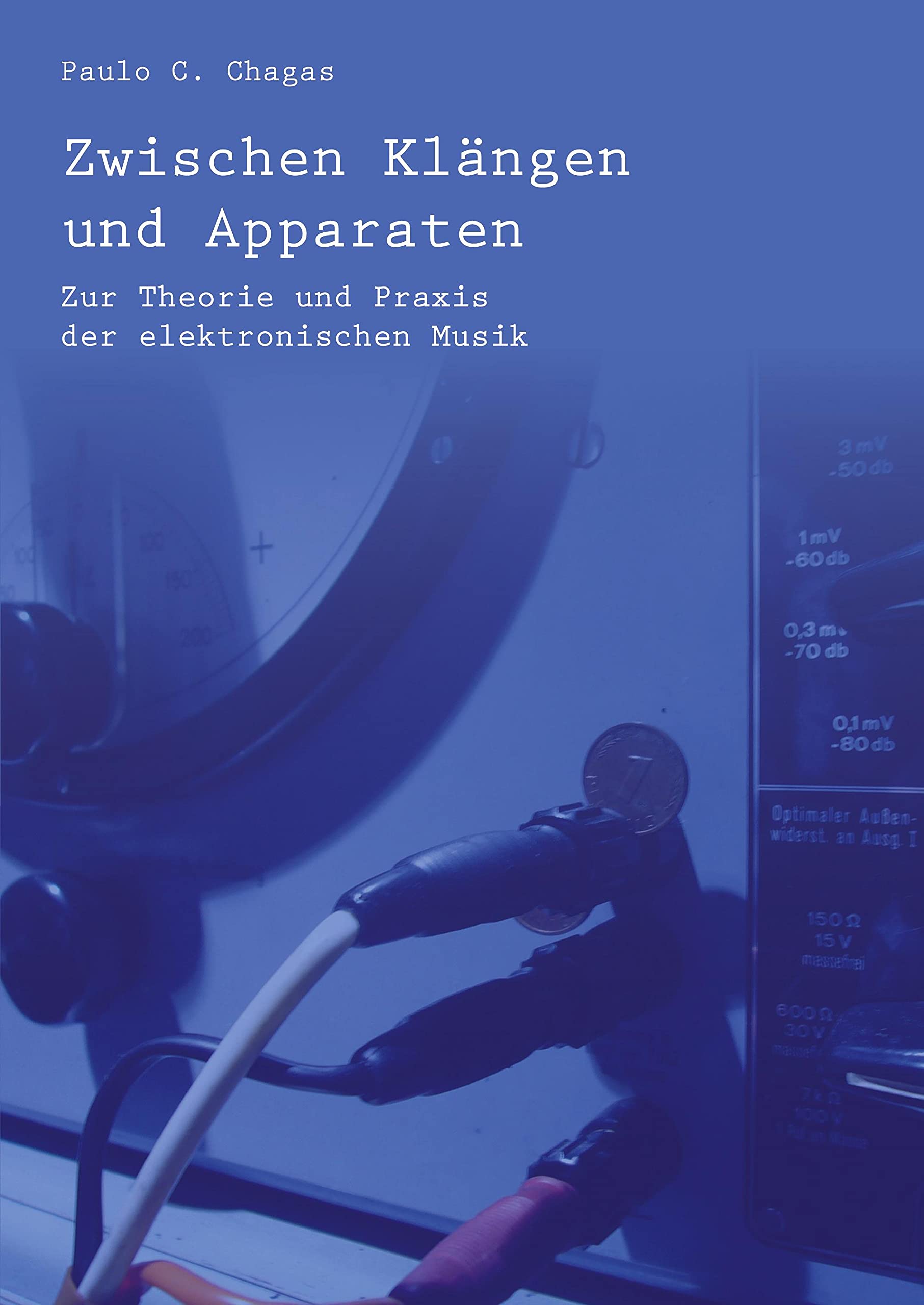 Zwischen Klängen und Apparaten: Zur Theorie und Praxis der elektronischen Musik Arts & Music