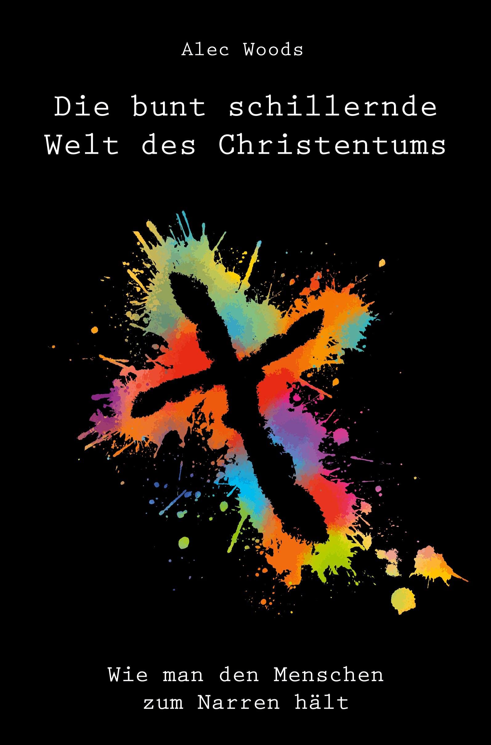 Die bunt schillernde Welt des Christentums: Wie man den Menschen zum Narren hält Religion & Esotericism