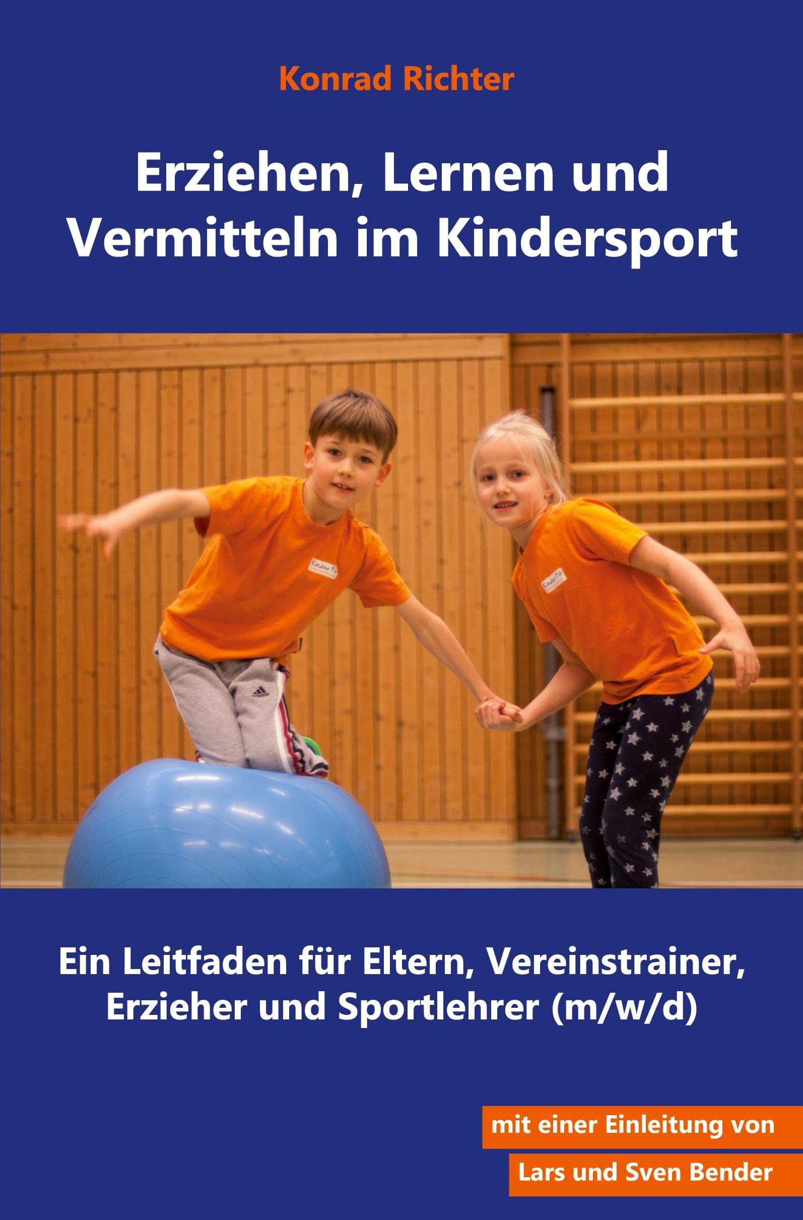 Erziehen, Lernen und Vermitteln im Kindersport: Ein Leitfaden für Eltern, Vereinstrainer, Erzieher und Sportlehrer (m/w/d) Leisure & Fun
