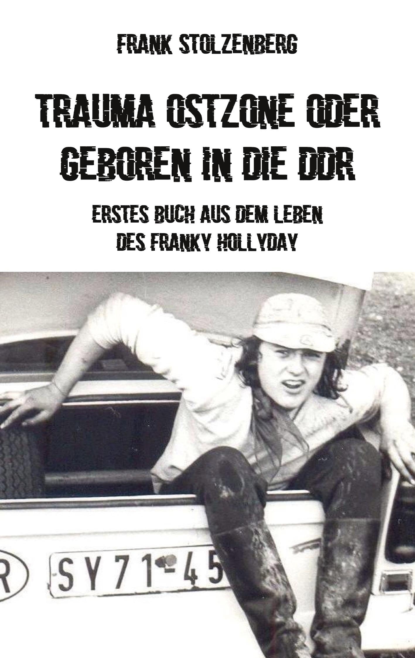 Trauma Ostzone oder geboren in die DDR: Erstes Buch aus dem Leben des Franky Hollyday Contemporary literature