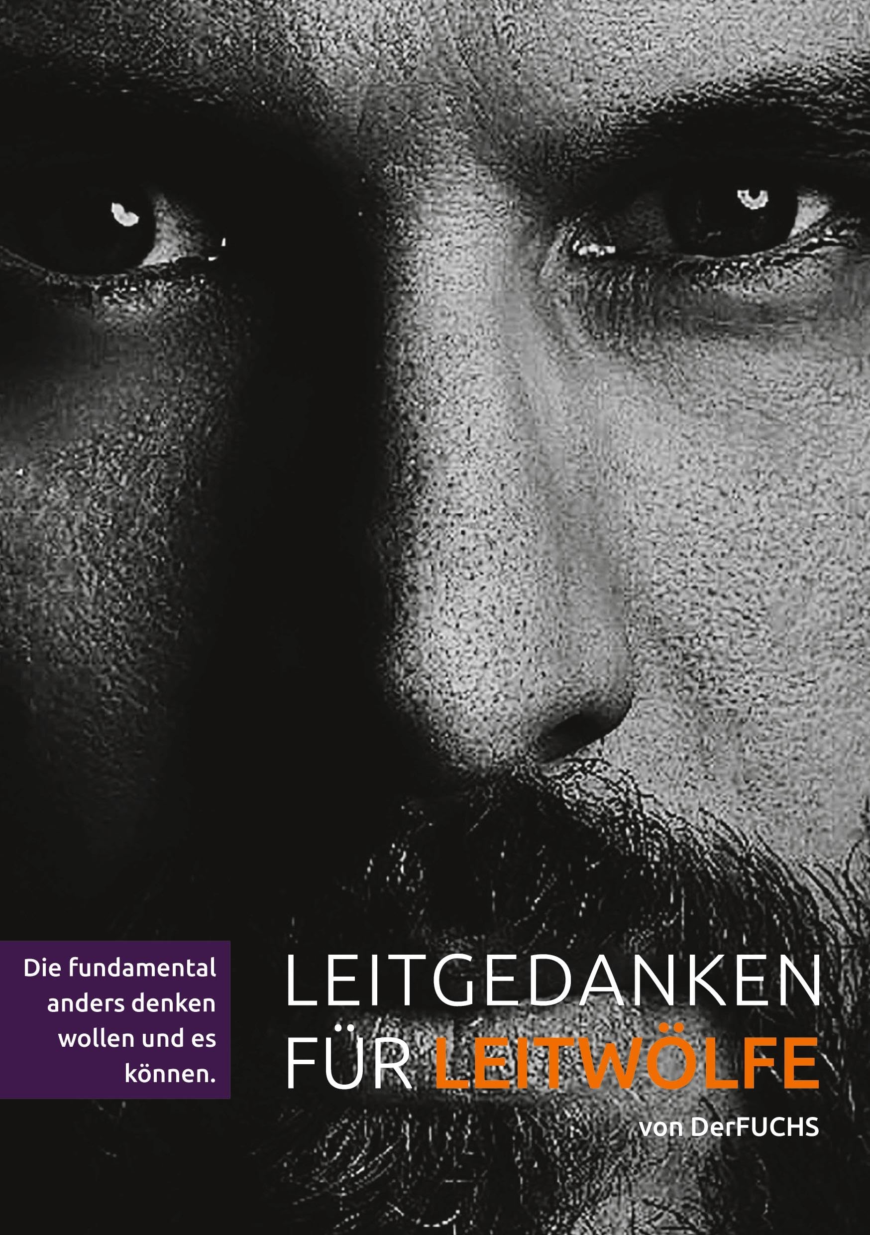 Leitgedanken für Leitwölfe - die fundamental anders denken wollen und es auch können: BAND 1 - Der LEITWOLF-Trilogie Business, Finance & Career