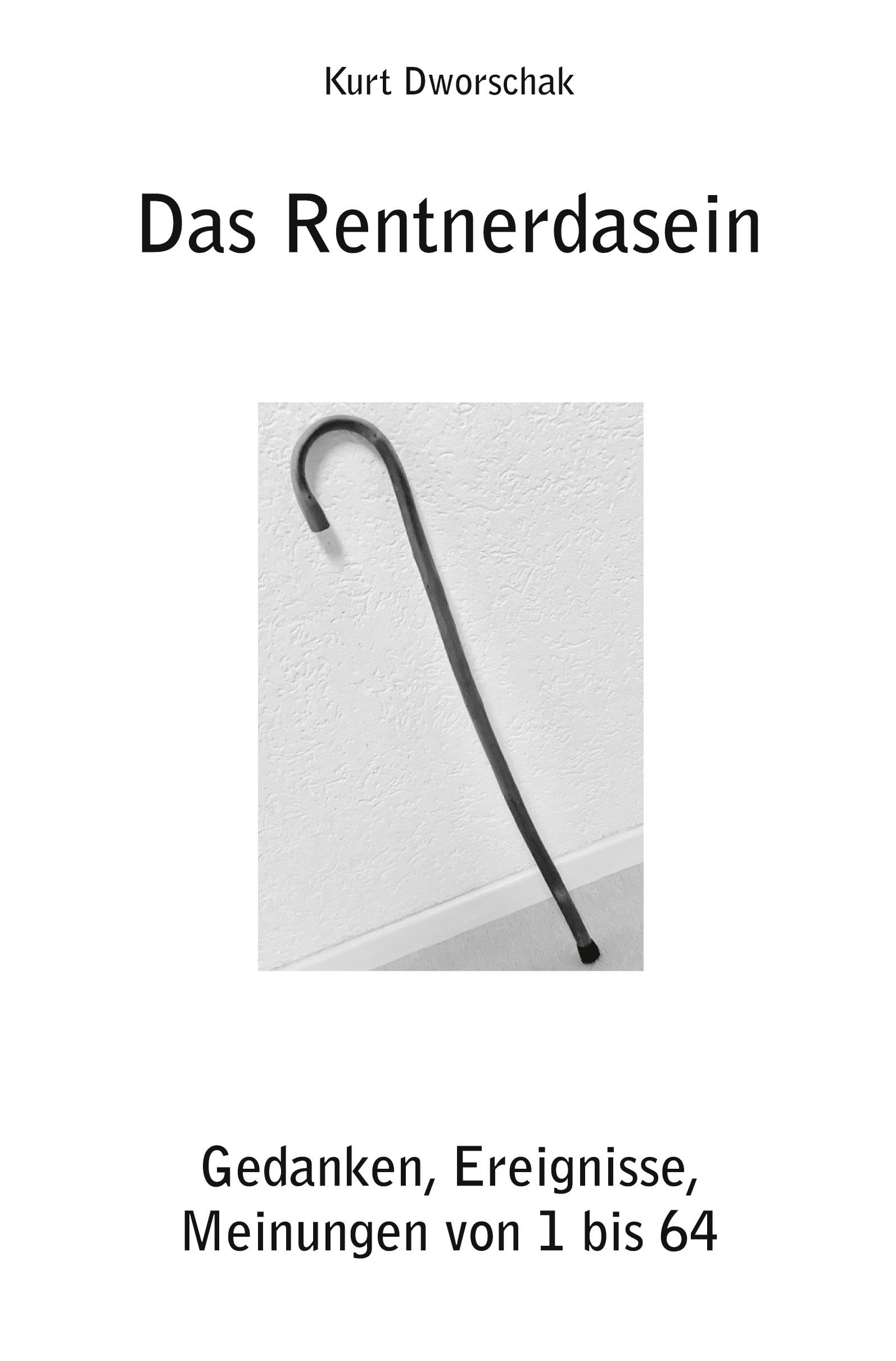 Das Rentnerdasein: Gedanken, Ereignisse, Meinungen von 1 bis 64 Philosophy