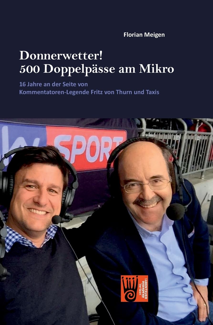 Donnerwetter! 500 Doppelpässe am Mikro: 16 Jahre an der Seite von Kommentatoren-Legende Fritz von Thurn und Taxis Contemporary literature Books