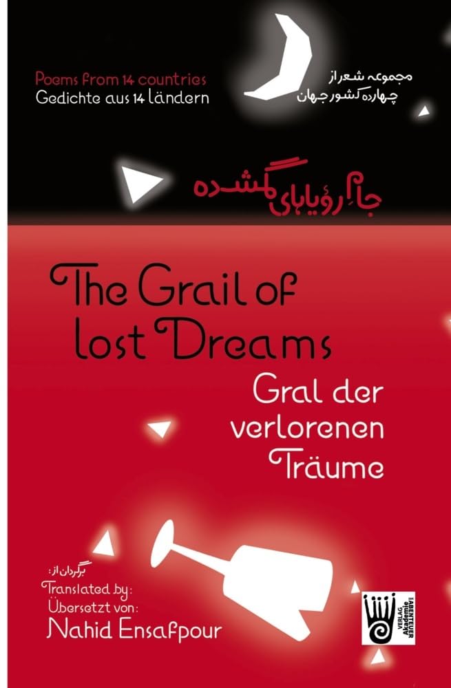 Gral der verlorenen Träume / The Grail of lost Dreams / جام رویاهای گمشده: Gedichte von 32 AutorInnen aus 14 Ländern in Originalsprache, Englisch und Farsi Social Sciences