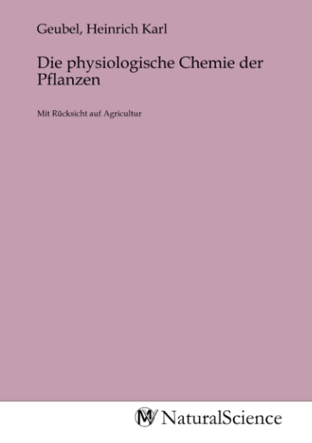 Die physiologische Chemie der Pflanzen: Mit Rücksicht auf Agricultur Books