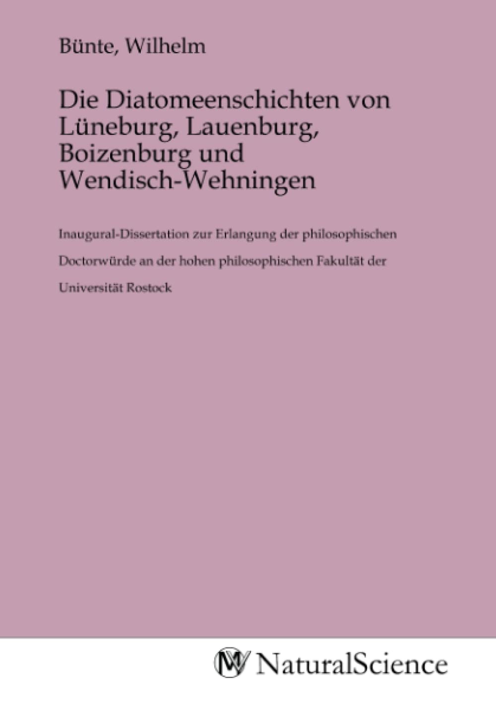 Die Diatomeenschichten von Lüneburg, Lauenburg, Boizenburg und Wendisch-Wehningen: Inaugural-Dissertation zur Erlangung der philosophischen ... Fakultät der Universität Rostock Books