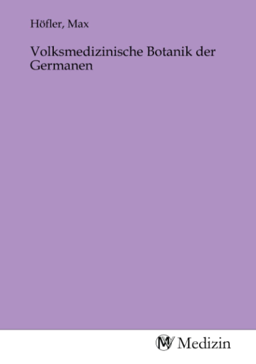 Volksmedizinische Botanik der Germanen Medicine