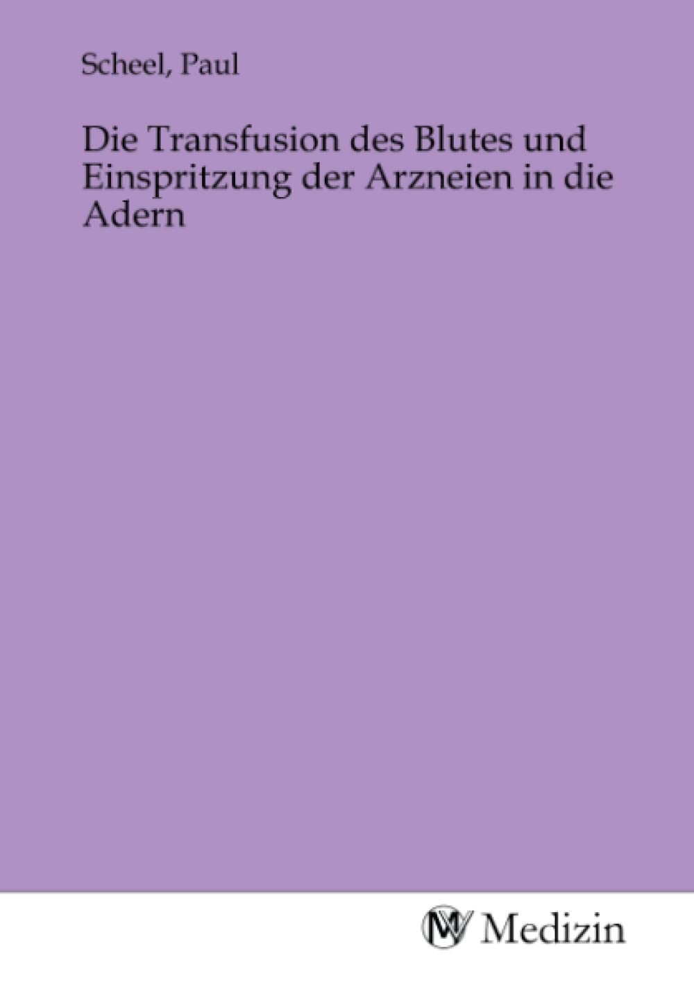 Die Transfusion des Blutes und Einspritzung der Arzneien in die Adern Medicine