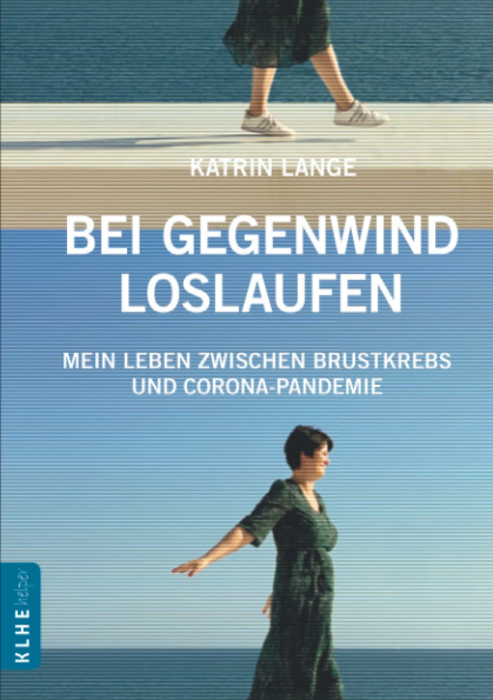 Bei Gegenwind loslaufen - Mein Leben zwischen Brustkrebs und Corona-Pandemie: Wie mir innere Stärke bei der Krebstherapie geholfen hat und die natürliche Heilung unterstützen kann Medicine