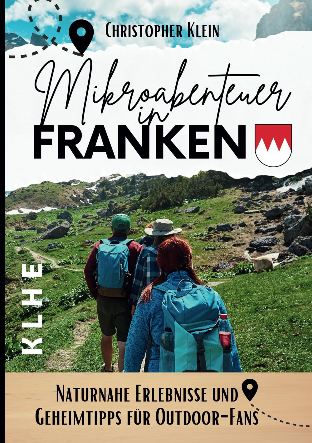 Mikroabenteuer in Franken: Franken neu entdecken: Outdoor-Geheimtipps für Naturfreunde, Wanderer & Fahrradfahrer (KLHE travel, Band 1) Travel Guides