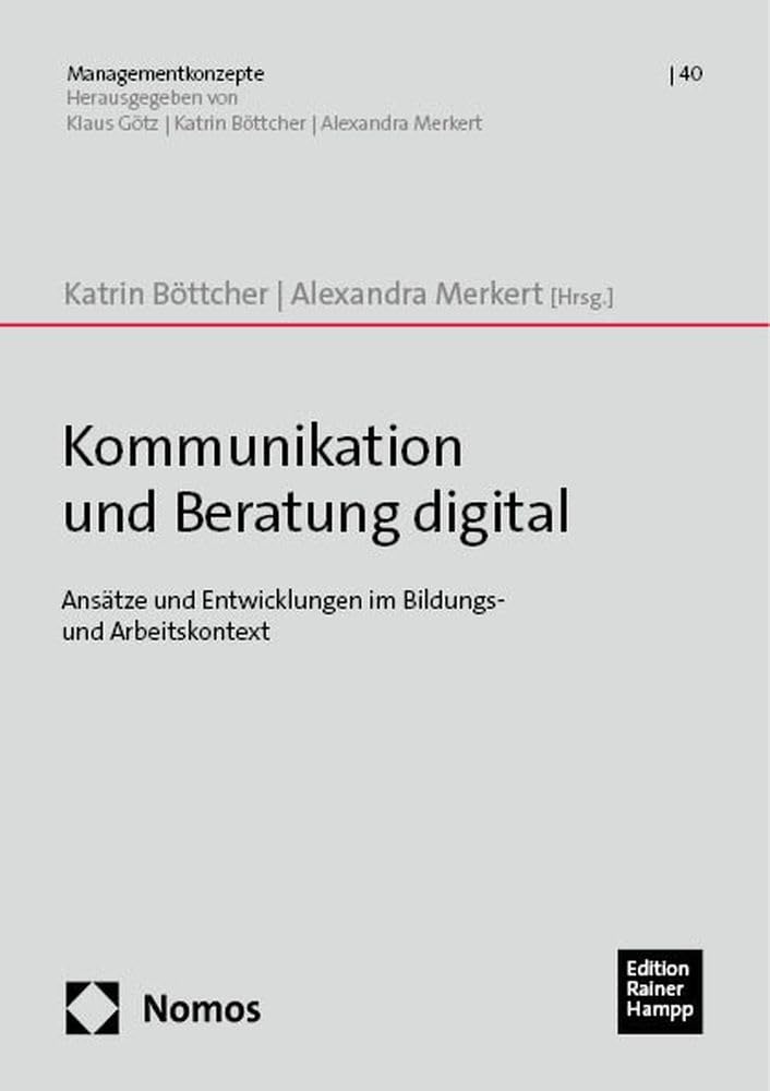 Kommunikation und Beratung digital: Ansätze und Entwicklungen im Bildungs- und Arbeitskontext (Managementkonzepte) Law