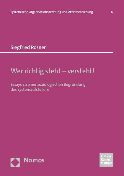 Wer richtig steht – versteht!: Essays zu einer soziologischen Begründung des Systemaufstellens (Systemische Organisationsberatung und Aktionsforschung) Partnership & Love