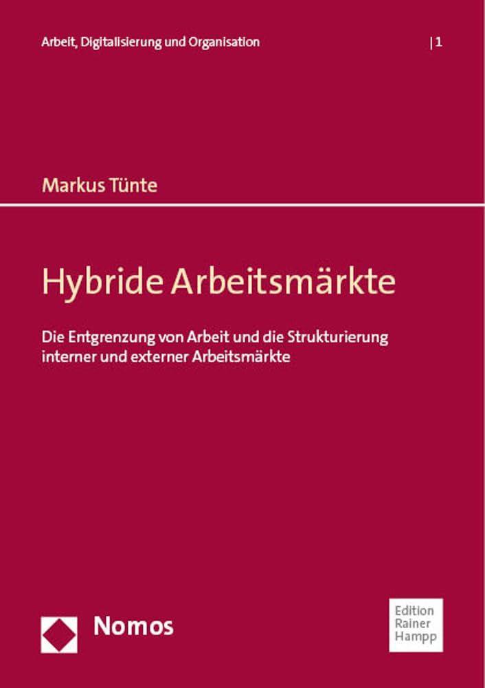 Hybride Arbeitsmärkte: Die Entgrenzung von Arbeit und die Strukturierung interner und externer Arbeitsmärkte (Arbeit, Digitalisierung und Organisation) Law