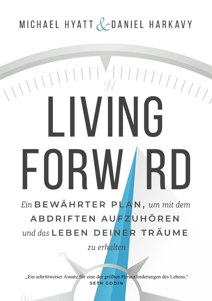 LIVING FORWARD: Ein BEWÄHRTER PLAN, um mit dem ABDRIFTEN AUFZUHÖREN und das LEBEN DEINER TRÄUME zu erhalten Business, Finance & Career