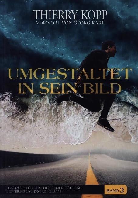 Umgestaltet in sein Bild: Handbuch für geistliche Kriegsführung, Befreiung und innere Heilung Religion & Esotericism