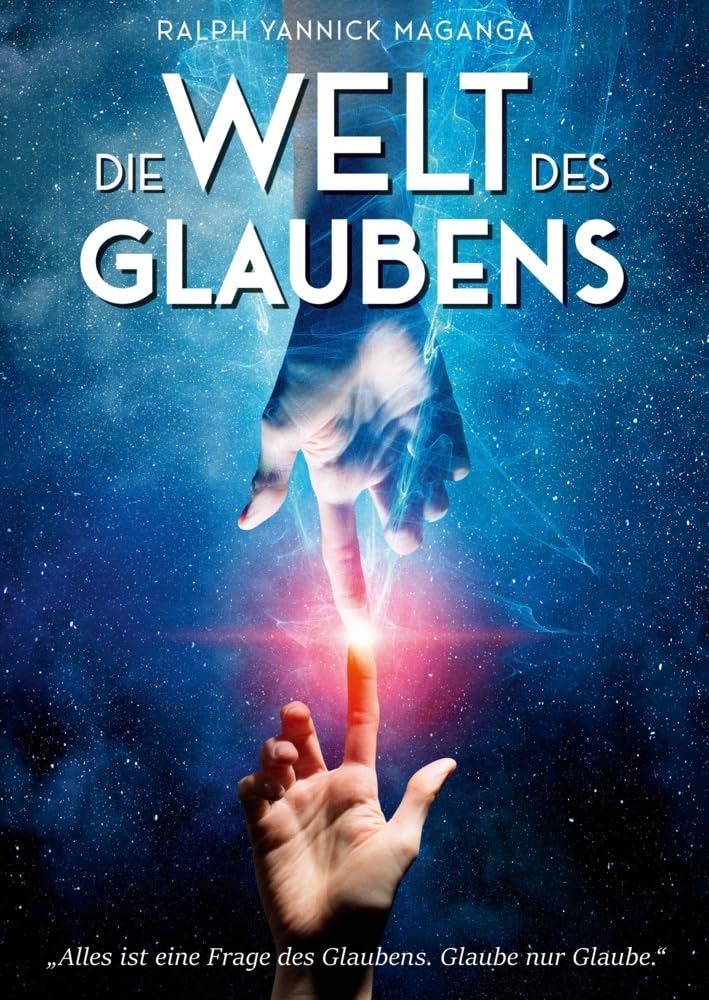 Die Welt des Glaubens: Alles ist eine frage des Glaubens. Glaube nur Glaube. book