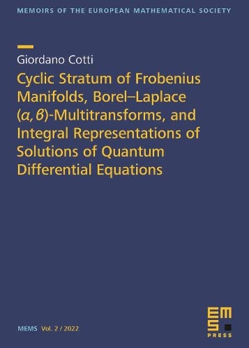 Cyclic Stratum of Frobenius Manifolds, Borel-laplace Alpha eta Multitransforms, and Integral Representations of Solutions of Quantum Differential ... of the European Mathematical Society, 2) Mathematics