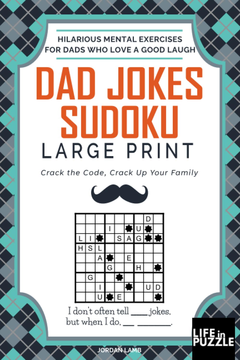 Dad Jokes Sudoku Large Print: Crack the Code, Crack Up Your Family - Hilarious Mental Exercises for Dads Who Love a Good Laugh Leisure & Fun