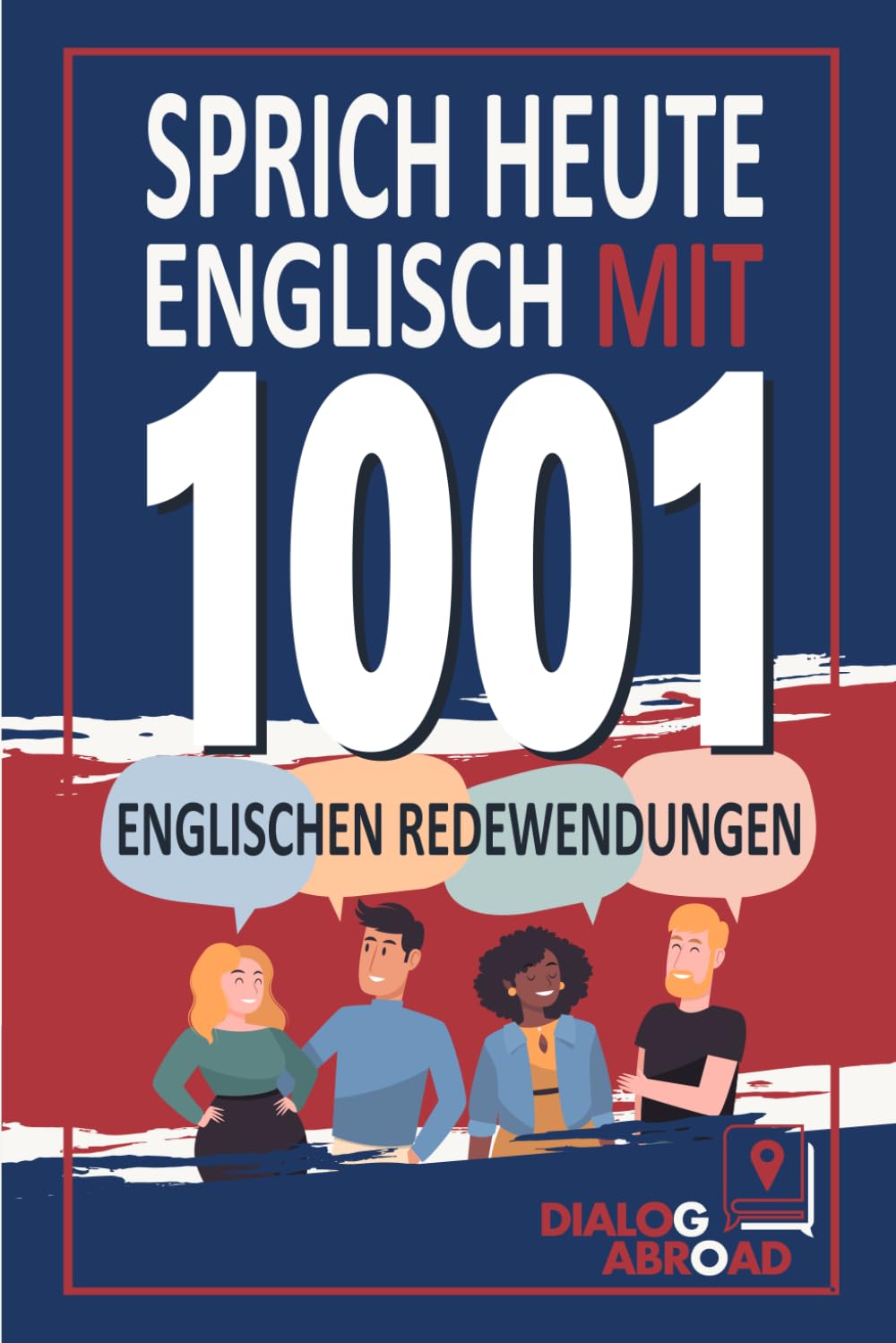 Sprich heute Englisch mit 1001 englischen Redewendungen: Schnelles Englisch-Übungsbuch für Anfänger von Null bis Konversation Foreign Languages ​​& Dictionaries