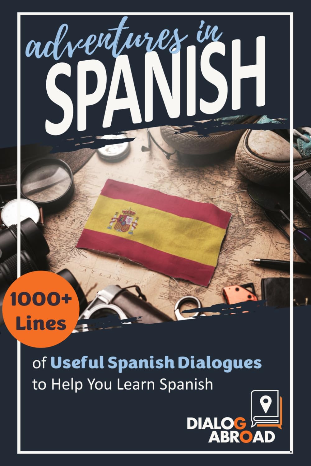 Adventures in Spanish: 1000+ Lines of Useful Spanish Dialogues to Help You Learn Spanish Foreign Languages ​​& Dictionaries