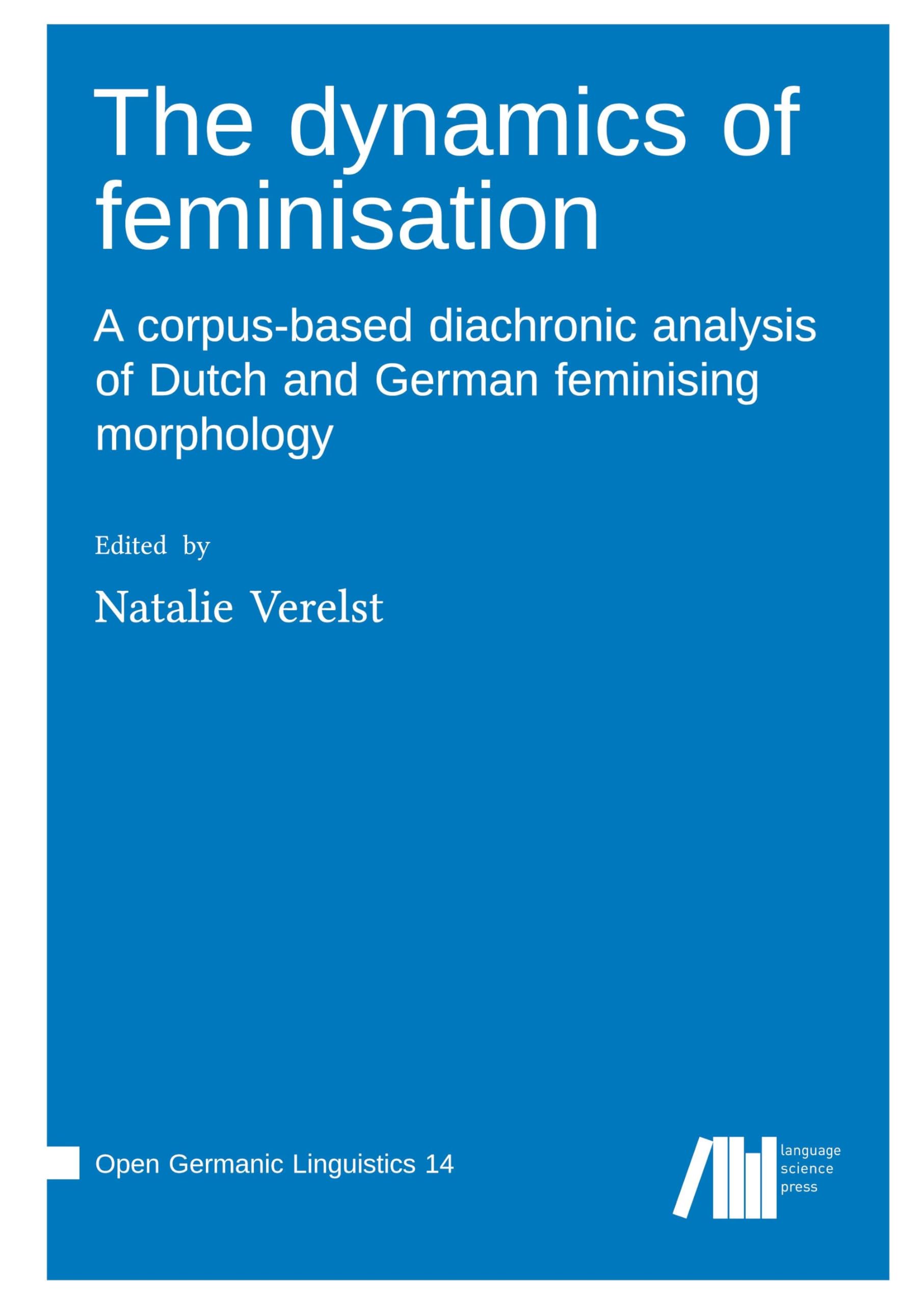 The dynamics of feminisation A corpus-based diachronic analysis of Dutch and German feminising morphology Social Sciences