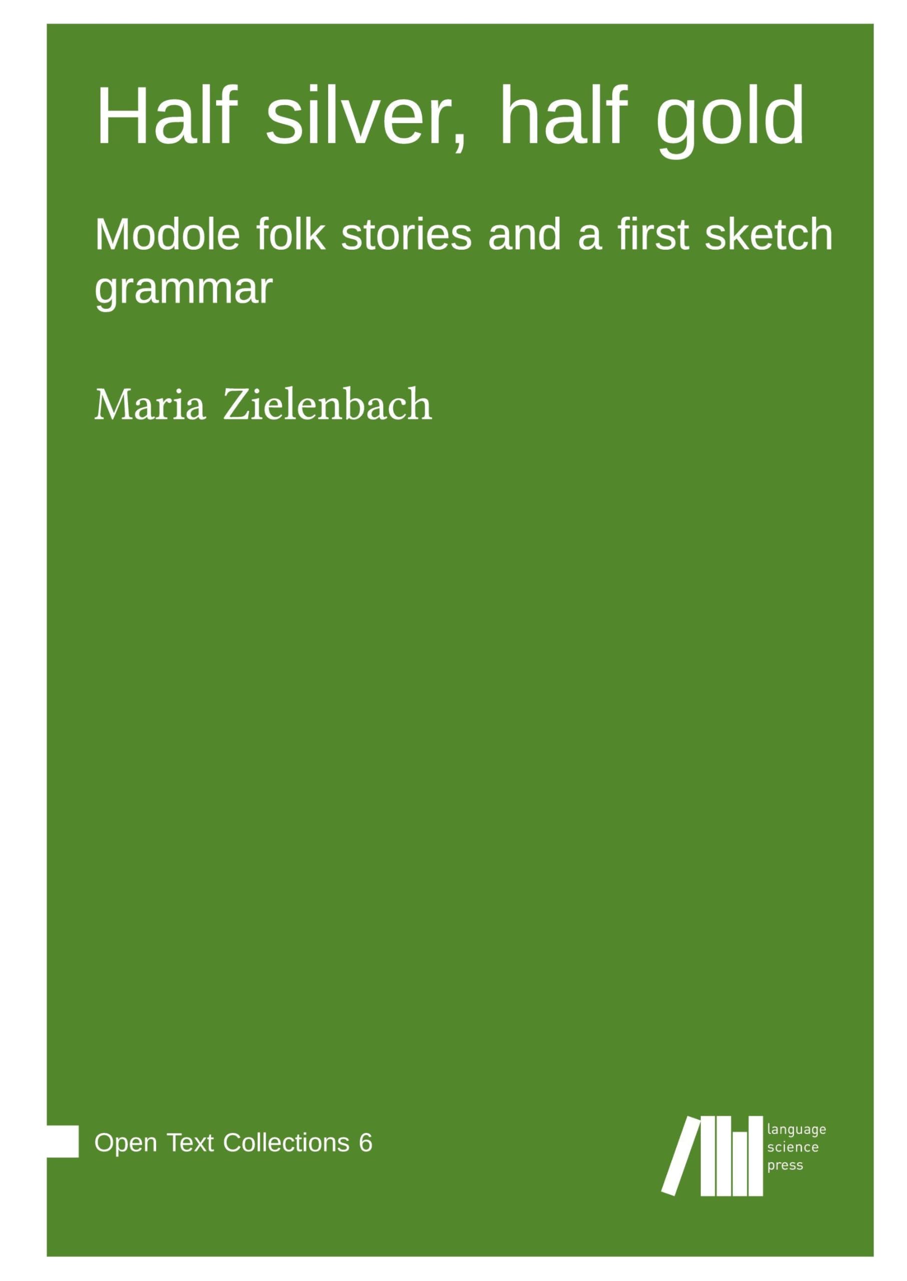 Half silver, half gold : Modole folk stories and a first sketch grammar Social Sciences