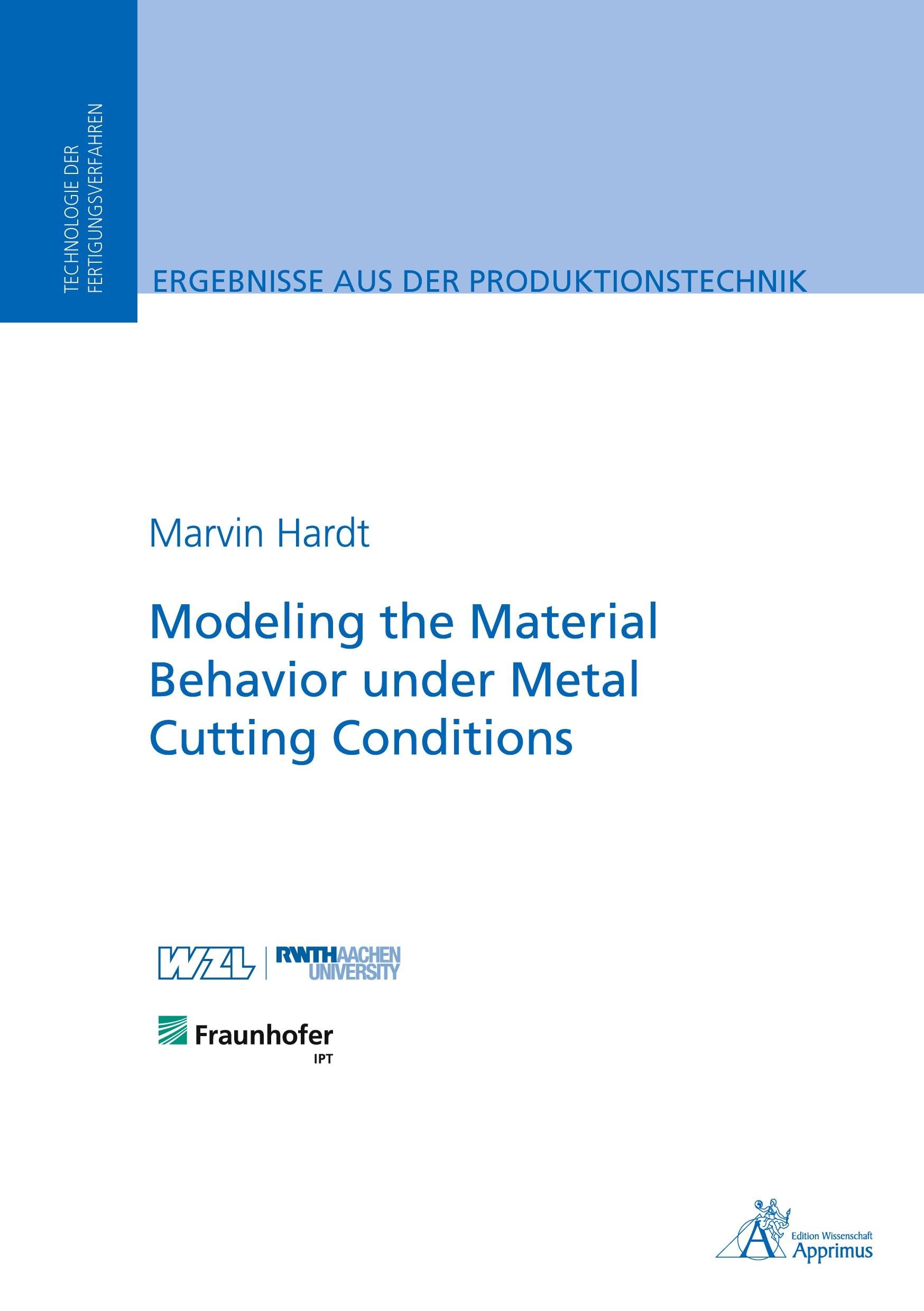 Modeling the Material Behavior under Metal Cutting Conditions: Dissertationsschrift (Ergebnisse aus der Produktionstechnik) Business & Technology