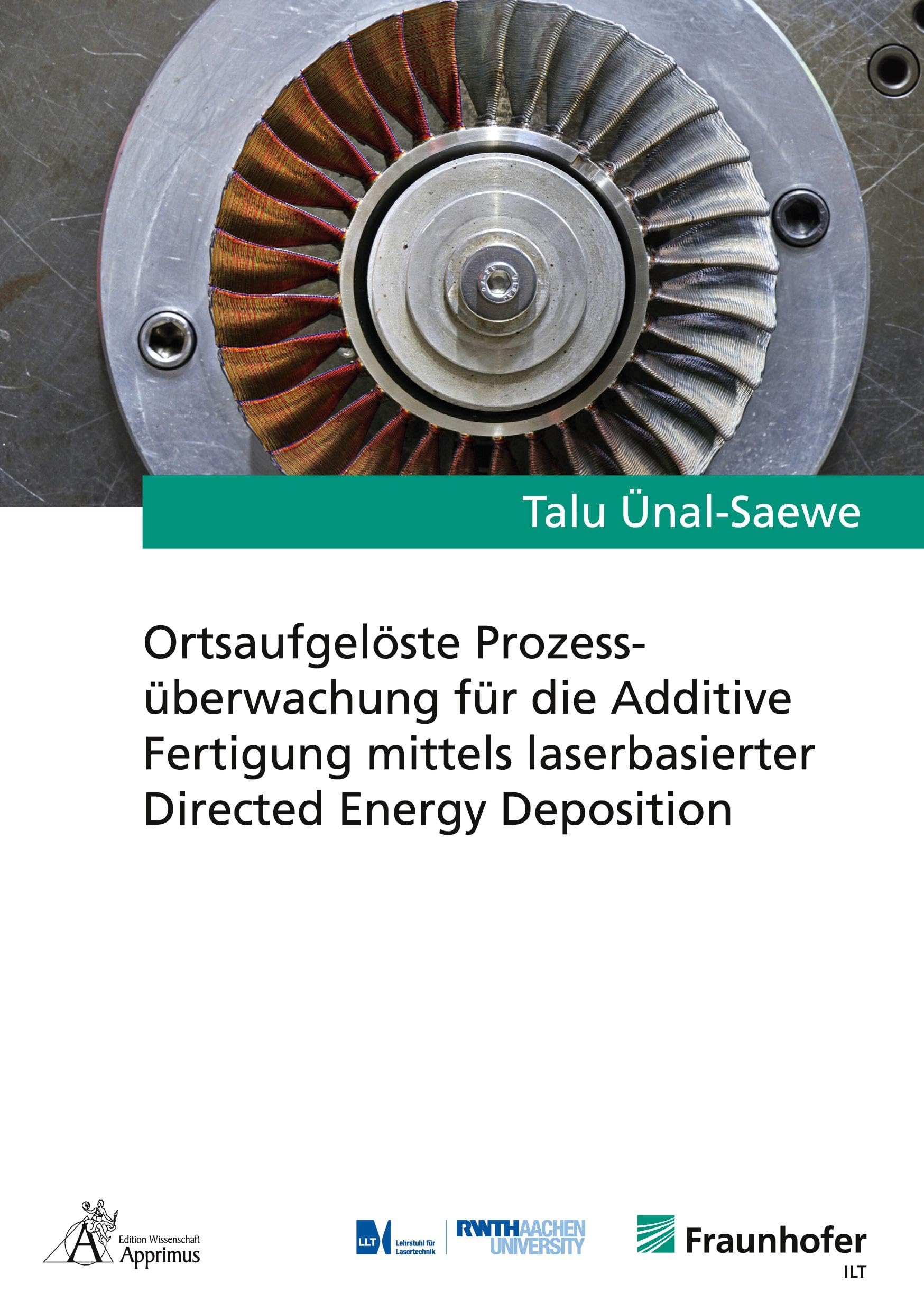 Ortsaufgelöste Prozessüberwachung für die Additive Fertigung mittels laserbasierter Directed Energy Deposition (Ergebnisse aus der Lasertechnik) Business & Technology