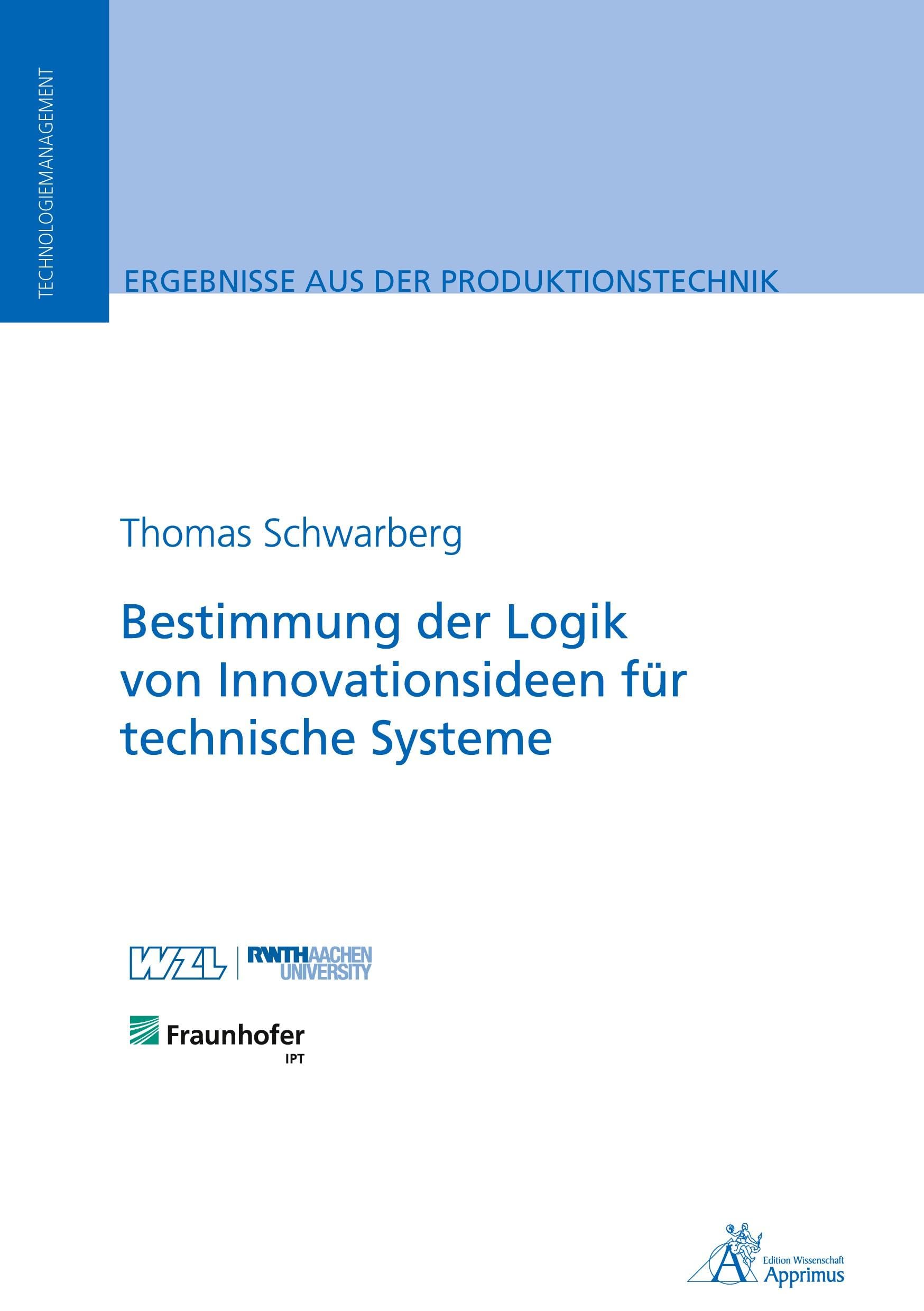 Bestimmung der Logik von Innovationsideen für technische Systeme (Ergebnisse aus der Produktionstechnik) Business & Technology