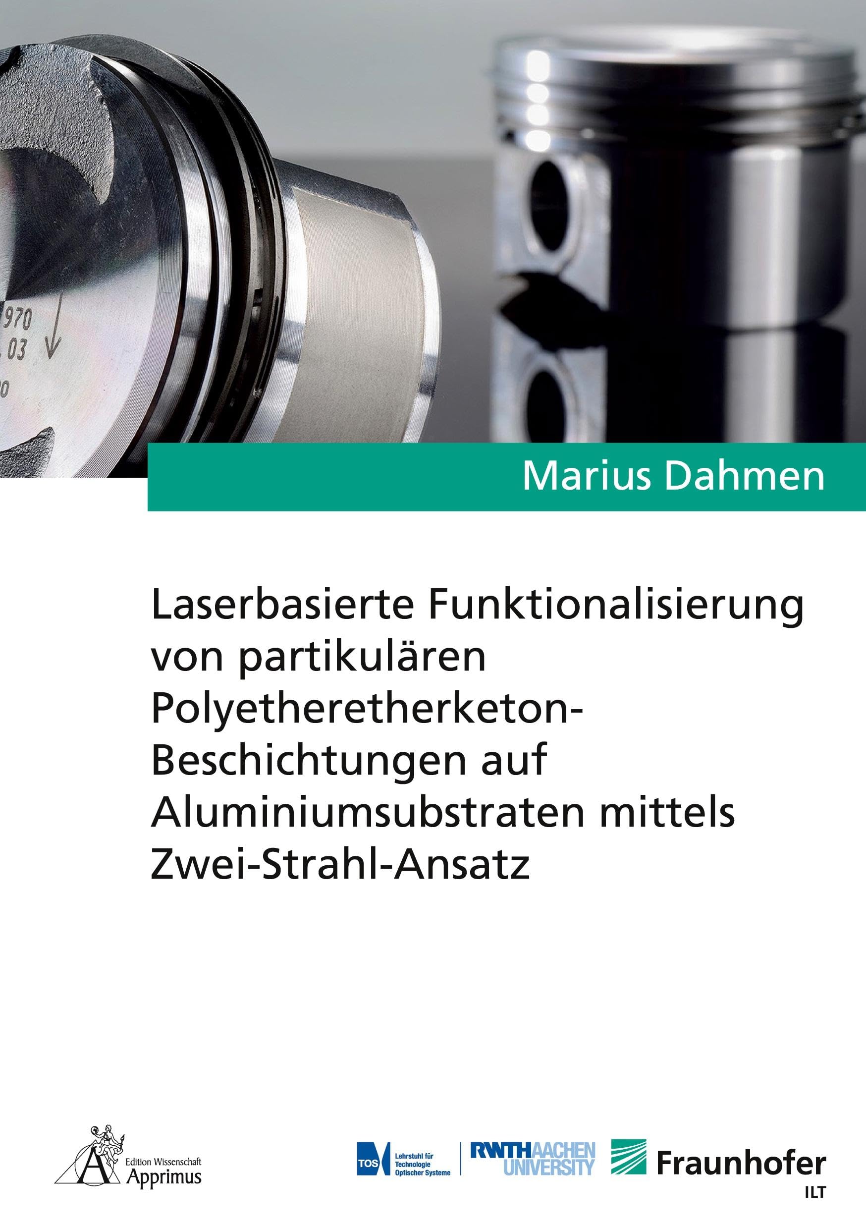 Laserbasierte Funktionalisierung von partikulären Polyetheretherketon-Beschichtungen auf Aluminiumsubstraten mittels Zwei-Strahl-Ansatz: DE (Ergebnisse aus der Lasertechnik) Business & Technology