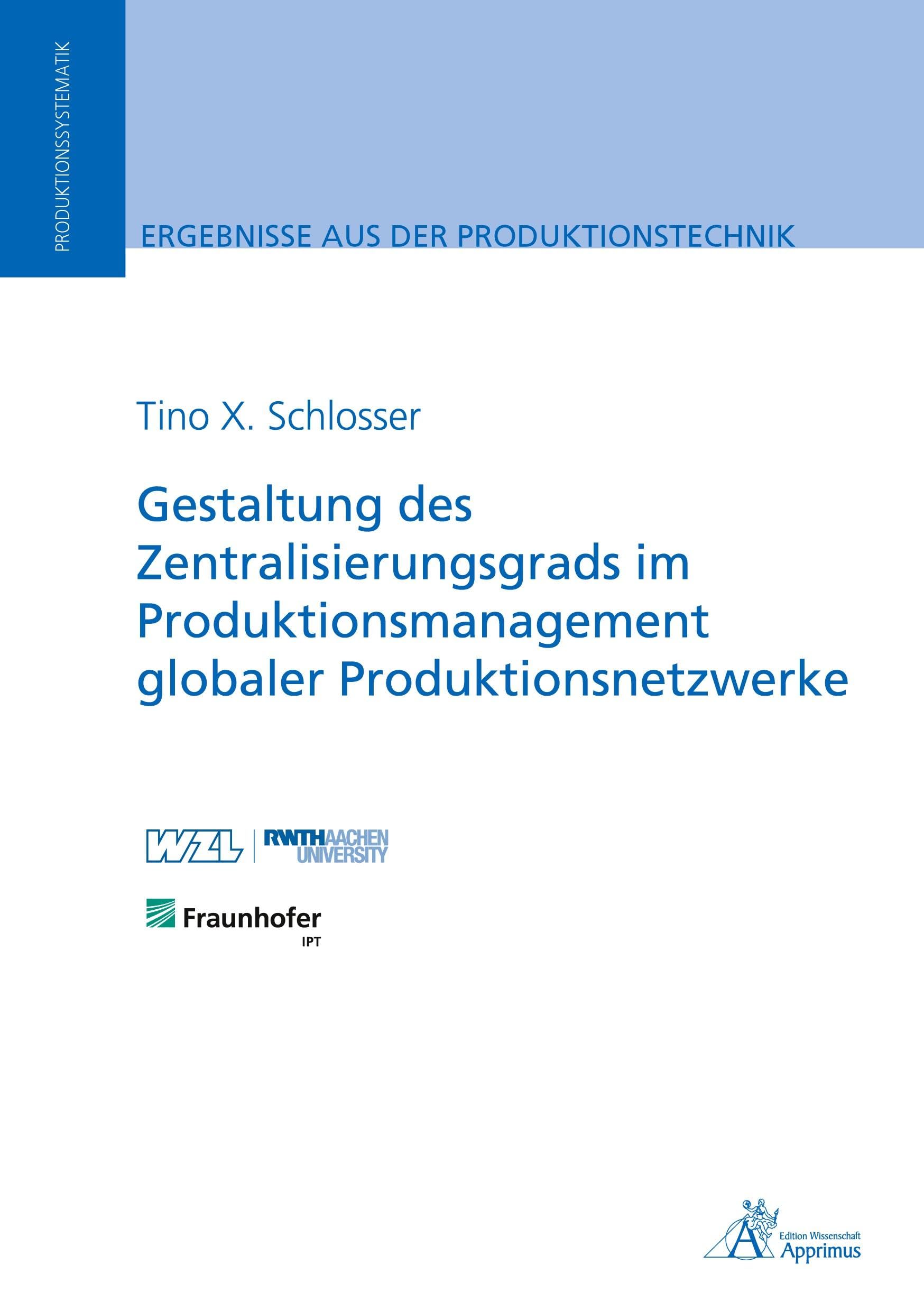 Gestaltung des Zentralisierungsgrads im Produktionsmanagement globaler Produktionsnetzwerke (Ergebnisse aus der Produktionstechnik) Business & Technology