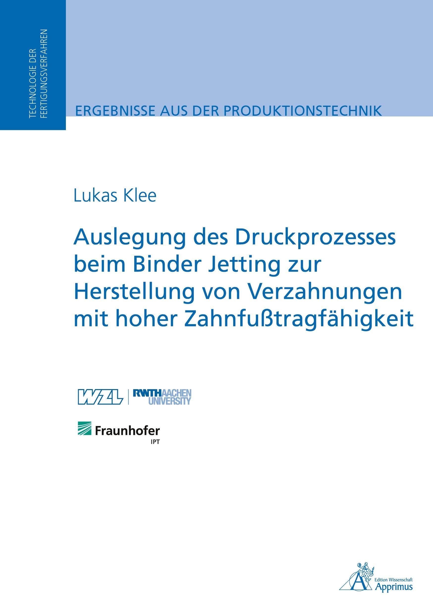 Auslegung des Druckprozesses beim Binder Jetting zur Herstellung von Verzahnungen mit hoher Zahnfußtragfähigkeit Business & Technology