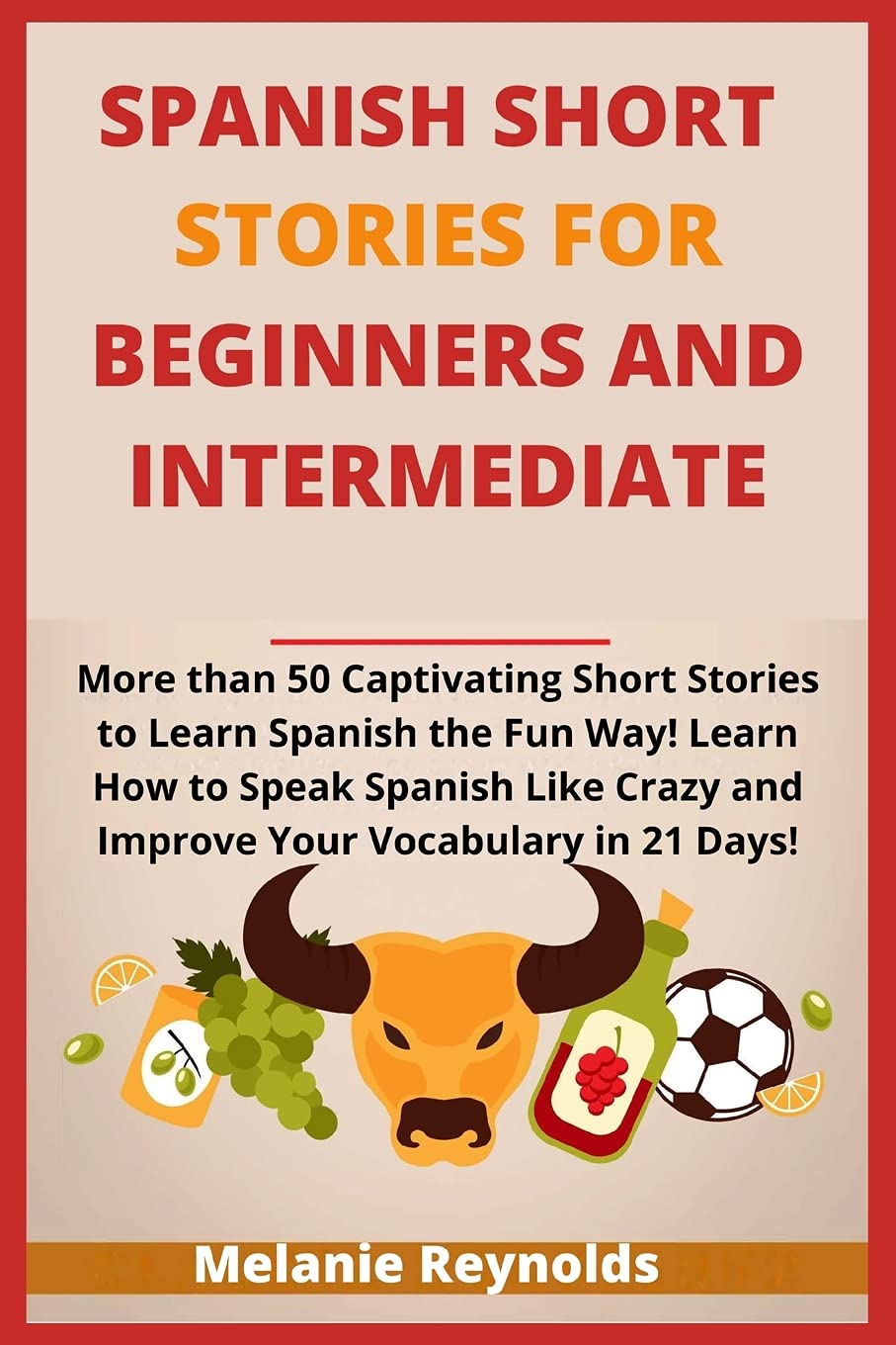 Spanish Short Stories for Beginners and Intermediate: 20 Captivating Short Stories to Learn Spanish the Fun Way! Learn How to Speak Spanish Like Crazy and Improve Your Vocabulary in 21 Days! Contemporary literature