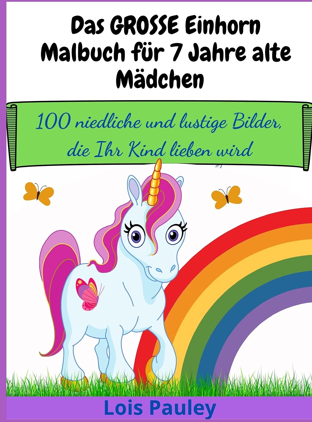 Das GROSSE Einhorn-Malbuch für 7 Jahre alte Mädchen: 100 niedliche und lustige Bilder, die Ihr Kind lieben wird Tiptoi & Games