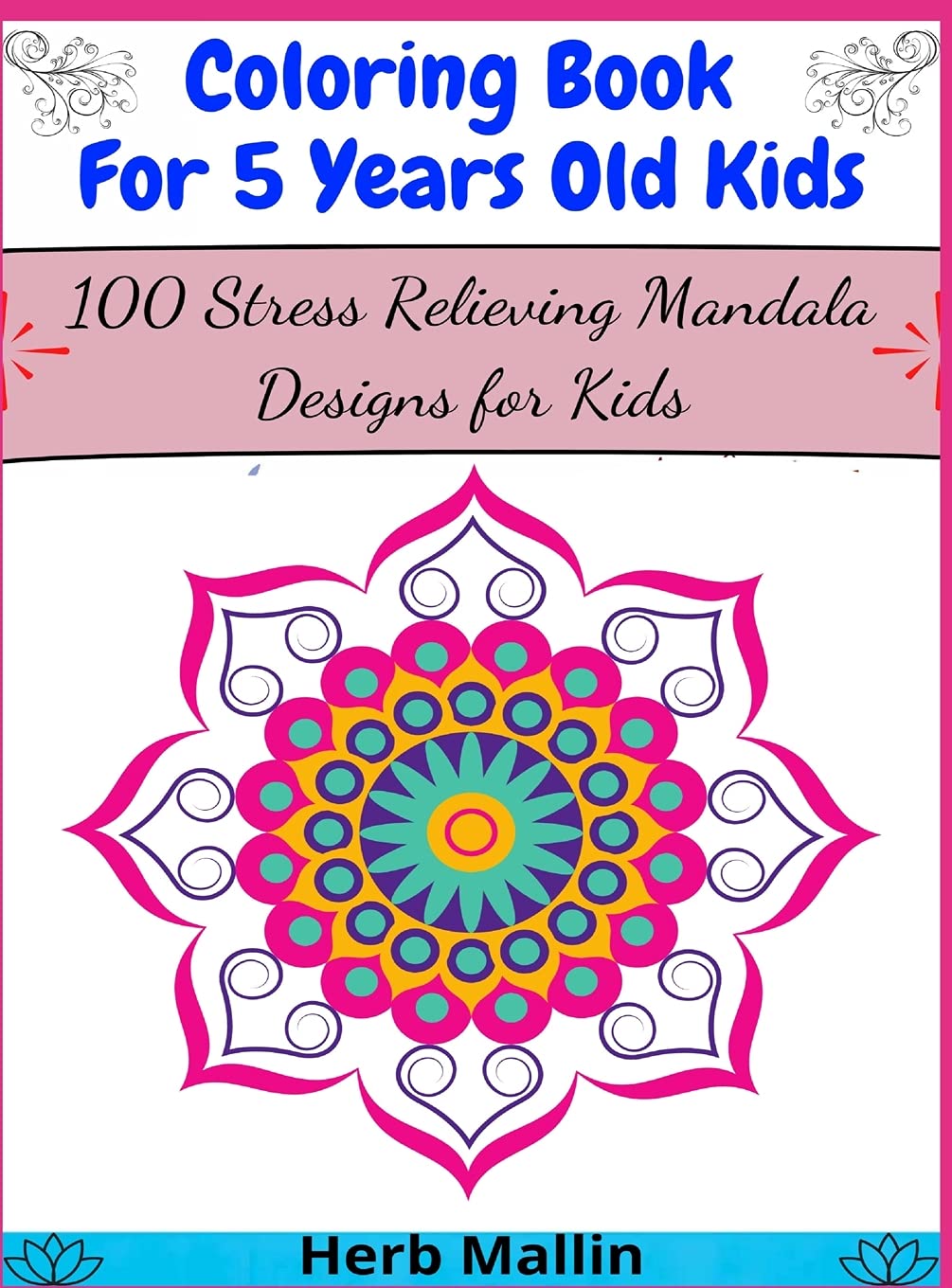 Coloring Book For 5 Years Old Kids: 100 Stress Relieving Mandala Designs for Kids Novels & Short Stories