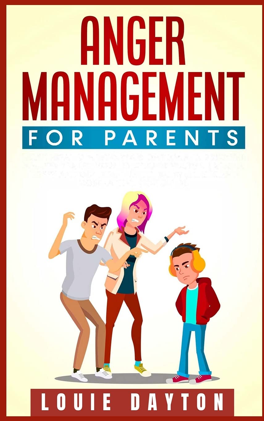 Anger Management for Parents: Learn how to Master your Emotions and Become a Happy Parent. Effective Strategies to Manage and Control Anger, Be Calmer and Become a Happy Parent (2021 Guide) Parents & Children