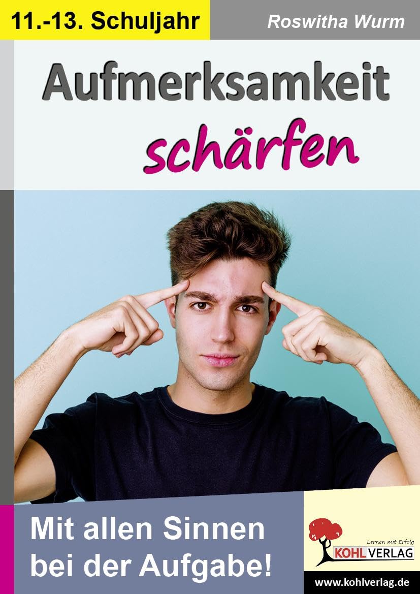 Aufmerksamkeit schärfen / Klasse 11-13: Mit allen Sinnen bei der Aufgabe! Learning & Reference