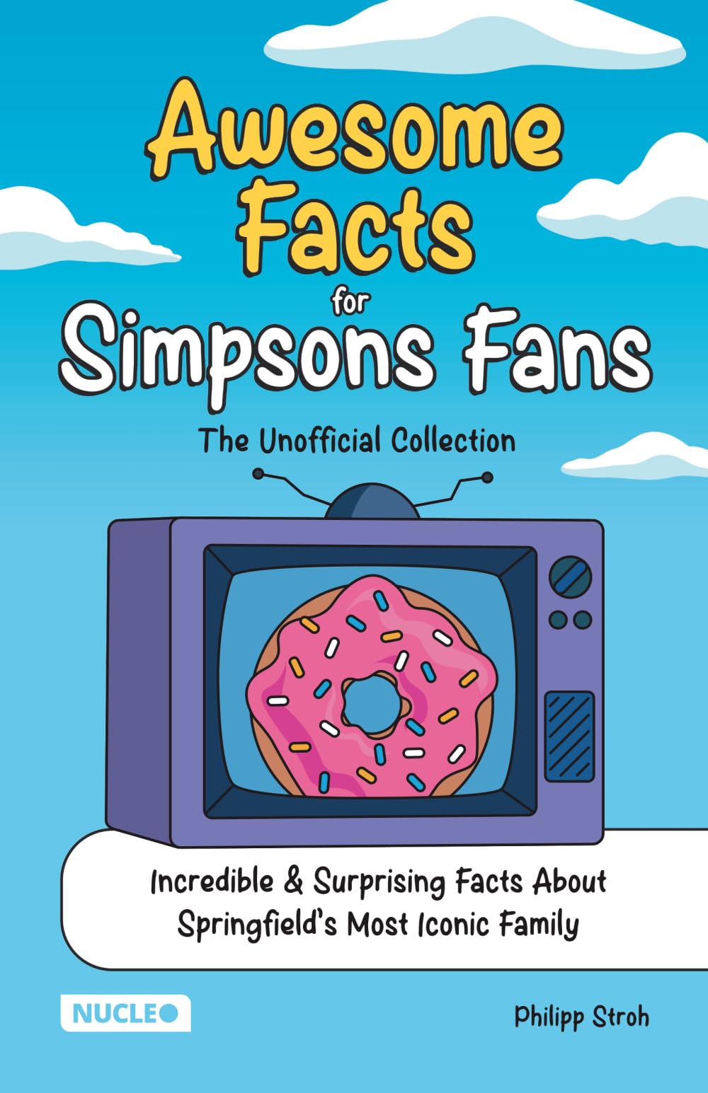 Awesome Facts for Simpsons Fans: The Unofficial Collection: Incredible & Surprising Facts About Springfield’s Most Iconic Family | The Ultimate Gift for Simpsons Fans Film, Art & Culture