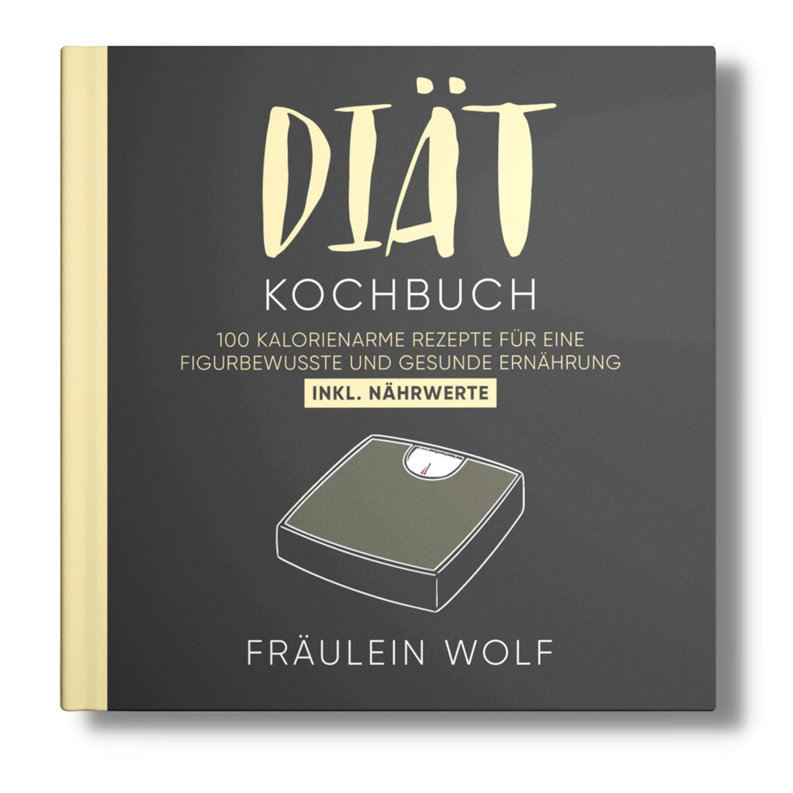 DIÄT KOCHBUCH: 100 kalorienarme Rezepte für eine figurbewusste und gesunde Ernährung. Inkl. Nährwerte. Health, Nutrition & Fitness