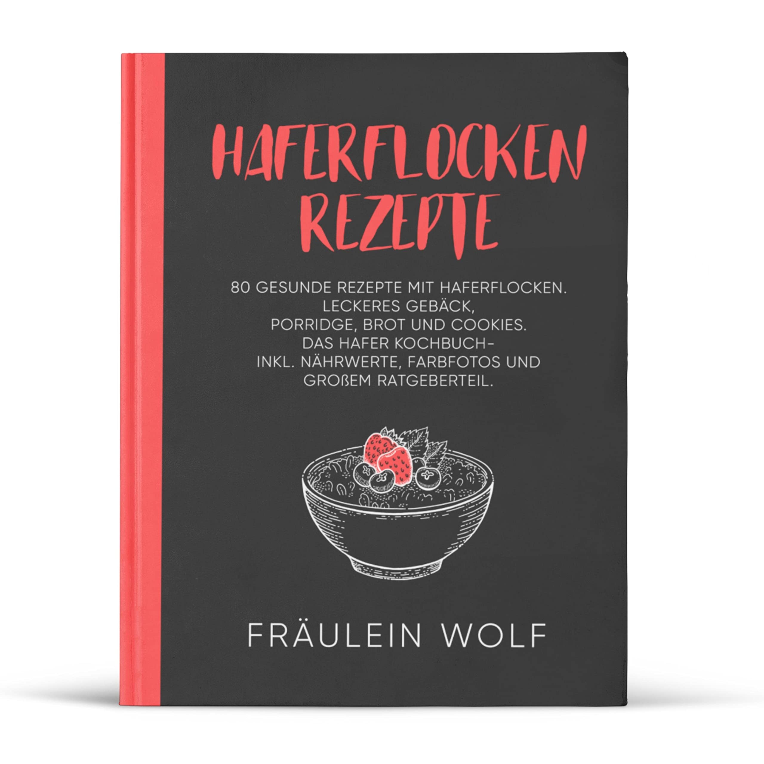 HAFERFLOCKEN REZEPTE: 80 gesunde Rezepte mit Haferflocken. Leckeres Gebäck, Porridge, Brot und Cookies. Das Hafer Kochbuch- Inkl. Nährwerte, Farbfotos ... (Haferflocken Rezeptbuch, Band 1) Cooking & Enjoying