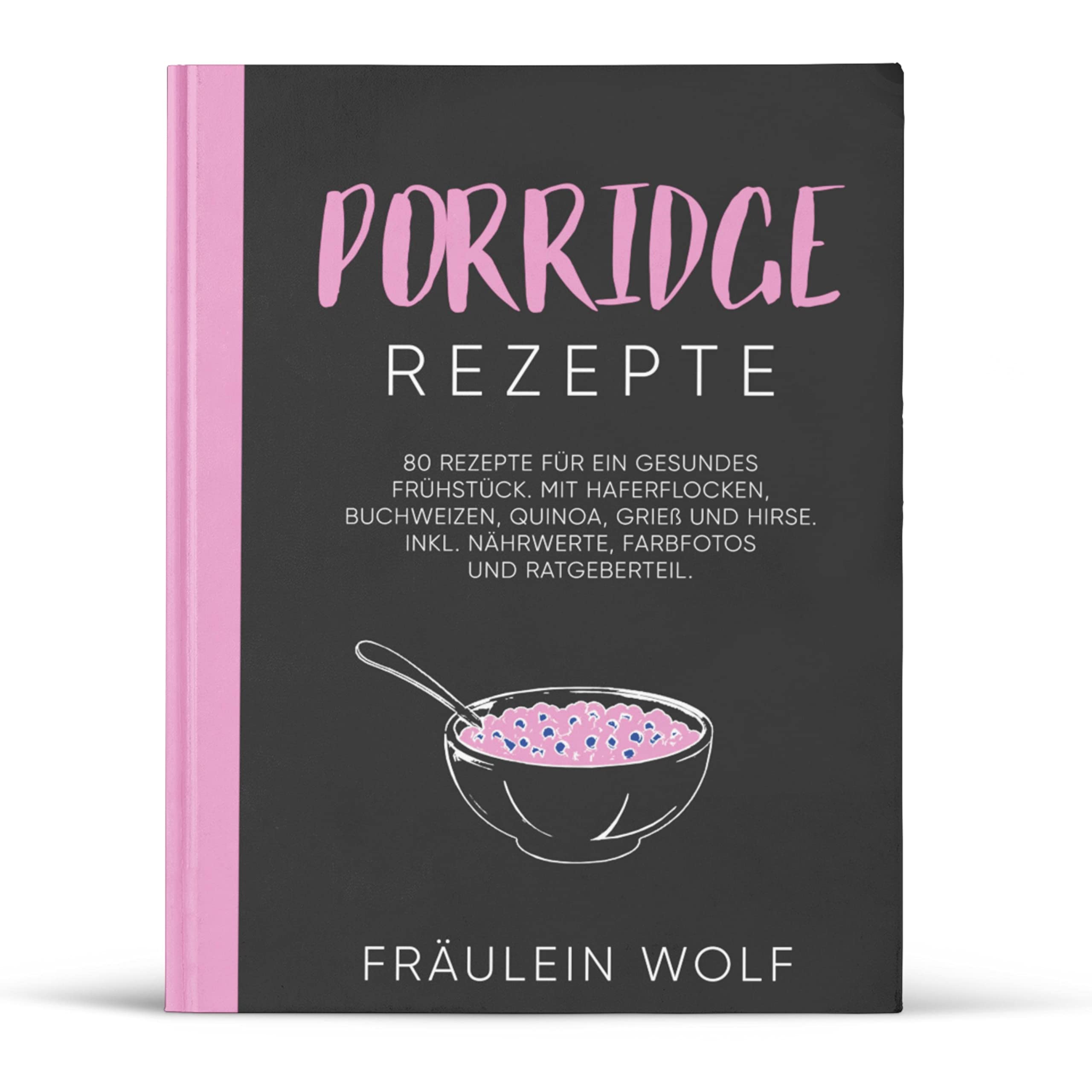 PORRIDGE REZEPTE: 80 Rezepte für ein gesundes Frühstück. Mit Haferflocken, Buchweizen, Quinoa, Grieß und Hirse. Inkl. Nährwerte, Farbfotos und Ratgeberteil (Porridge Buch, Band 1) Cooking & Enjoying
