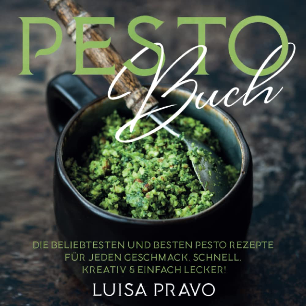 PESTO Buch: Die beliebtesten und besten Pesto Rezepte für jeden Geschmack. Schnell, kreativ & einfach lecker! book