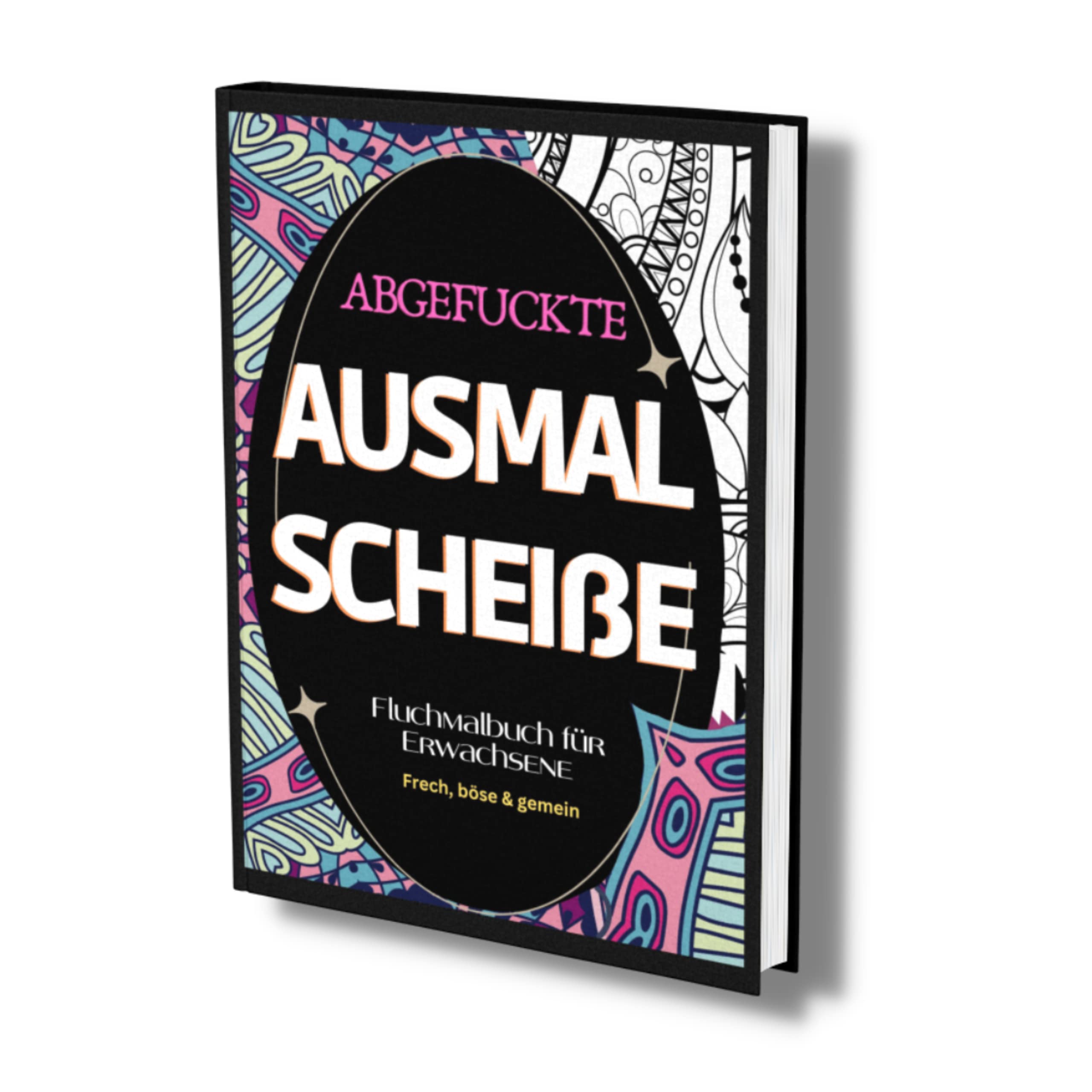 Fluchmalbuch für Erwachsene: "Abgefuckte Ausmal Scheiße" Frech, böse & gemein- zur Entspannung und Stressabbau. Lustige Sprüche zum Ausmalen. Film, Art & Culture