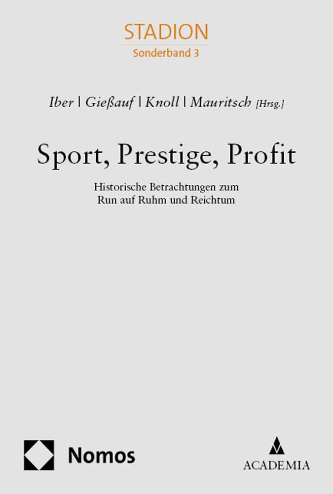 Sport, Prestige, Profit: Historische Betrachtungen zum Run auf Ruhm und Reichtum | STADION Sonderband 3 (Sonderband Stadion) Law