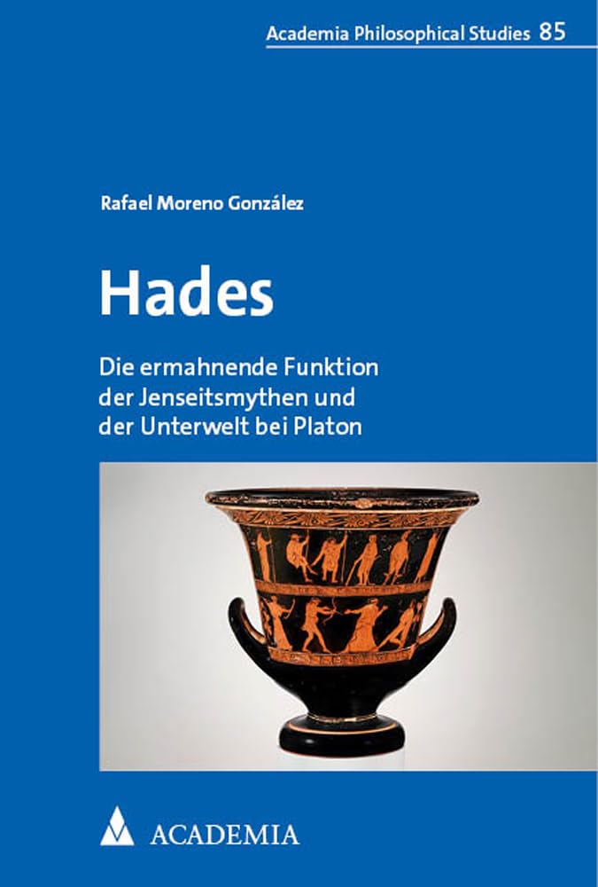 Hades: Die ermahnende Funktion der Jenseitsmythen und der Unterwelt bei Platon (Alber Philosophical Studies) Philosophy