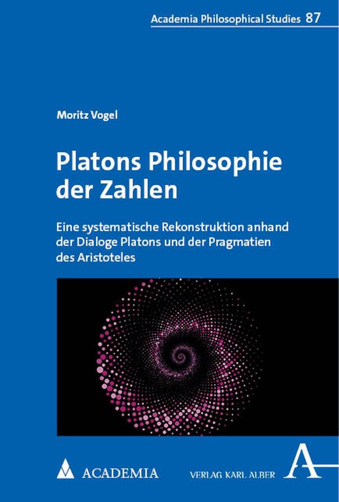 Platons Philosophie der Zahlen: Eine systematische Rekonstruktion anhand der Dialoge Platons und der Pragmatien des Aristoteles (Alber Philosophical Studies) Philosophy