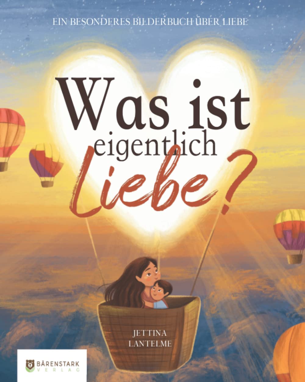 Was ist eigentlich Liebe?: Ein besonderes Bilderbuch über Liebe Non-fiction