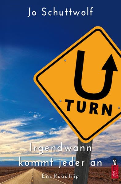 U-Turn - Irgendwann kommt jeder an: Ein Roadtrip Action & Adventure