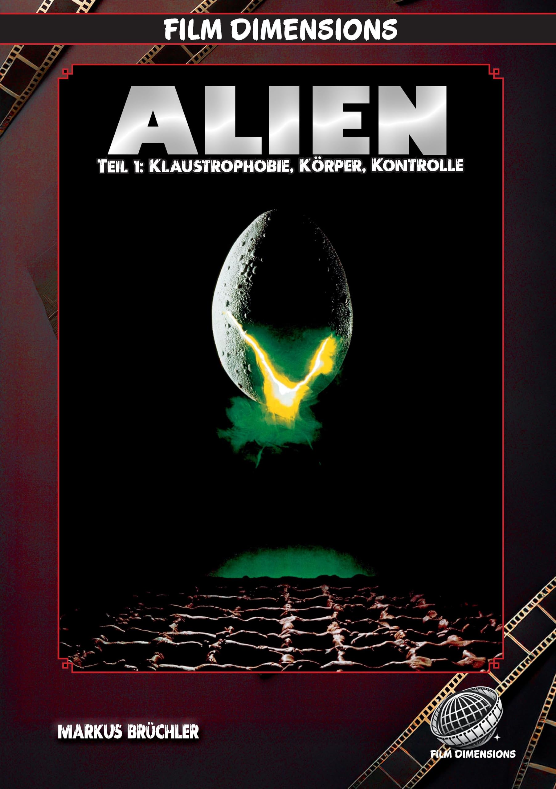 Alien (1979) - Klaustrophobie, Körper, Kontrolle (Film Dimensions, Band 1) Film, Art & Culture