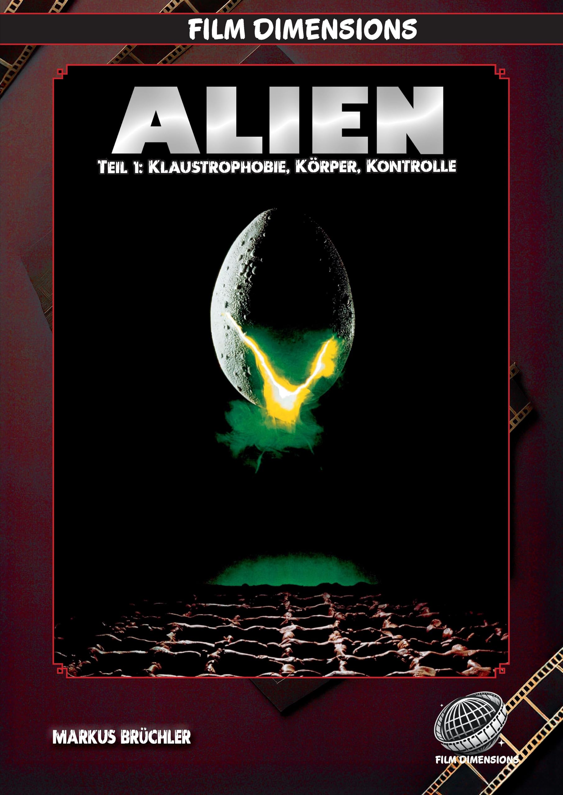 Alien (1979) - Klaustrophobie, Körper, Kontrolle (Film Dimensions, Band 1) Film, Art & Culture